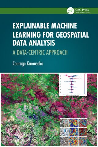 Cover image: Explainable Machine Learning for Geospatial Data Analysis 1st edition 9781032503806