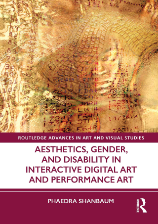 Cover image: Aesthetics, Gender, and Disability in Interactive Digital Art and Performance Art 1st edition 9780367755430