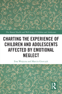 Immagine di copertina: Charting the Experience of Children and Adolescents Affected by Emotional Neglect 1st edition 9781032616728