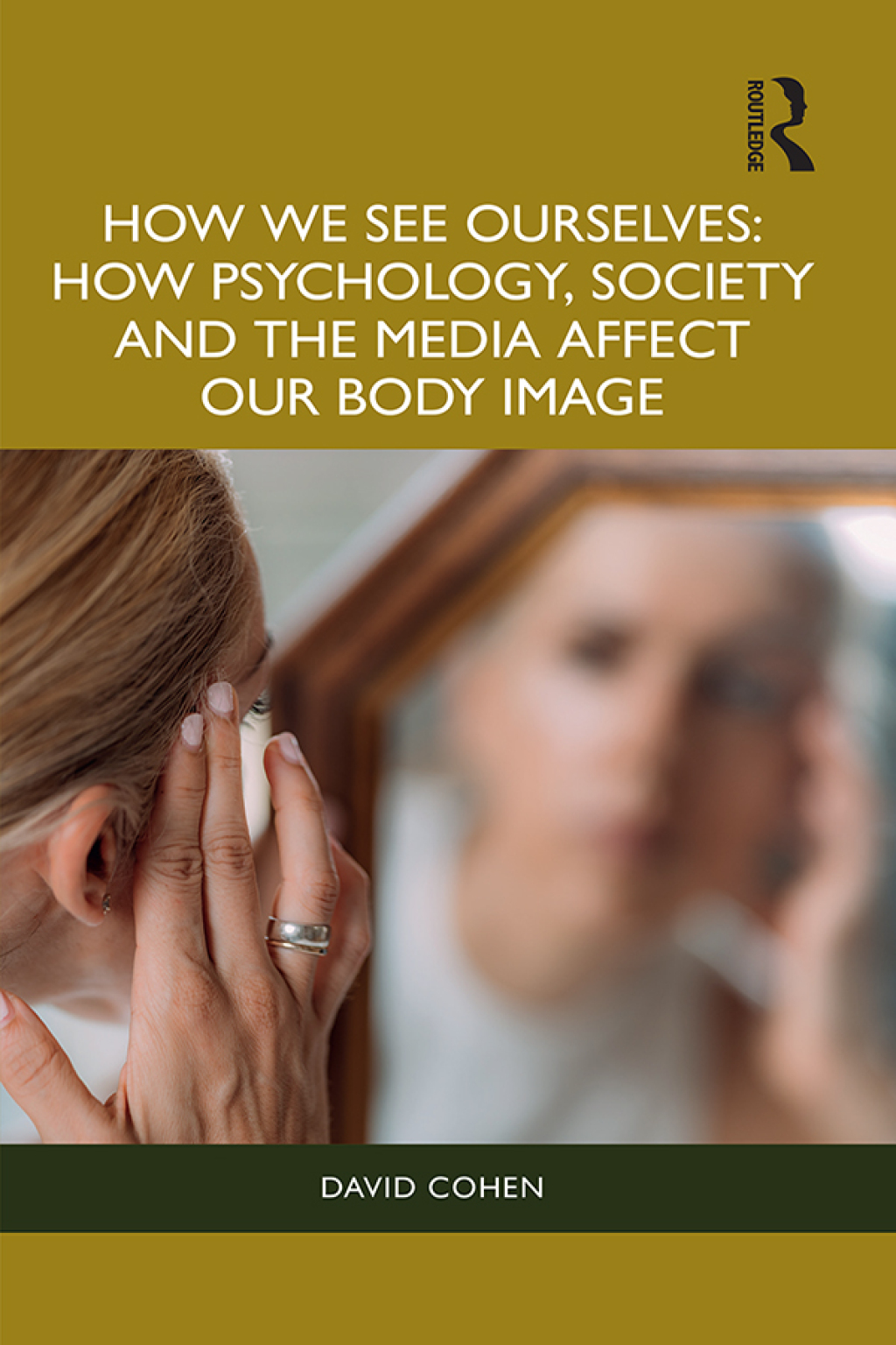 How We See Ourselves How Psychology, Society and the Media Impact our Body Image 1st Edition