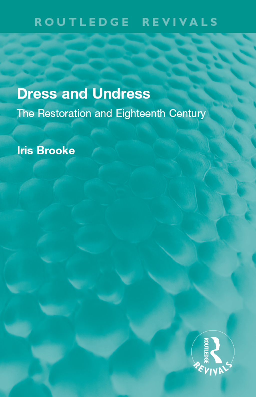 Dress and Undress The Restoration and Eighteenth Century 1st Edition