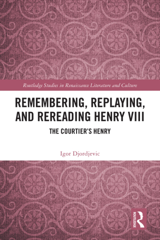 Cover image: Remembering, Replaying, and Rereading Henry VIII 1st edition 9781032866260