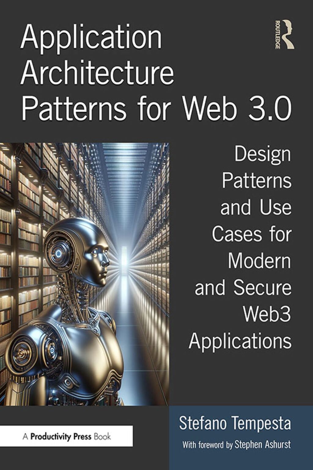 Application Architecture Patterns for Web 3.0 Design Patterns and Use Cases for Modern and Secure Web3 Applications 1st Edition