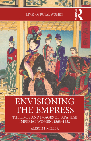 Cover image: Envisioning the Empress: The Lives and Images of Japanese Imperial Women, 1868–1952 1st edition 9781032451756