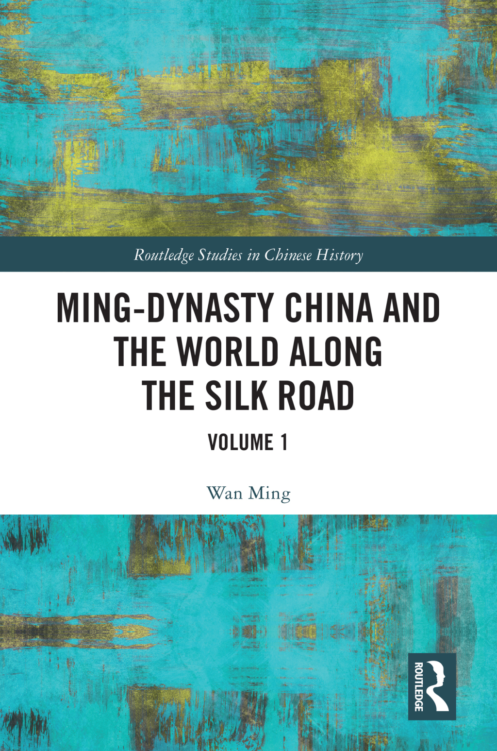 Ming-Dynasty China and the World Along the Silk Road Volume 1 1st Edition