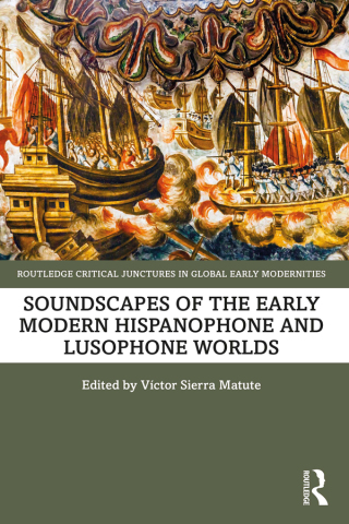 表紙画像: Soundscapes of the Early Modern Hispanophone and Lusophone Worlds 1st edition 9781032113265