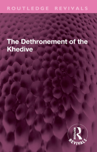 Imagen de portada: The Dethronement of the Khedive 1st edition 9781032945576