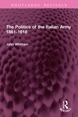 Immagine di copertina: The Politics of the Italian Army 1861-1918 1st edition 9781032945101