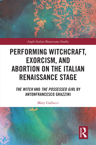 Cover image: Performing Witchcraft, Exorcism, and Abortion on the Italian Renaissance Stage 1st edition 9781032749082