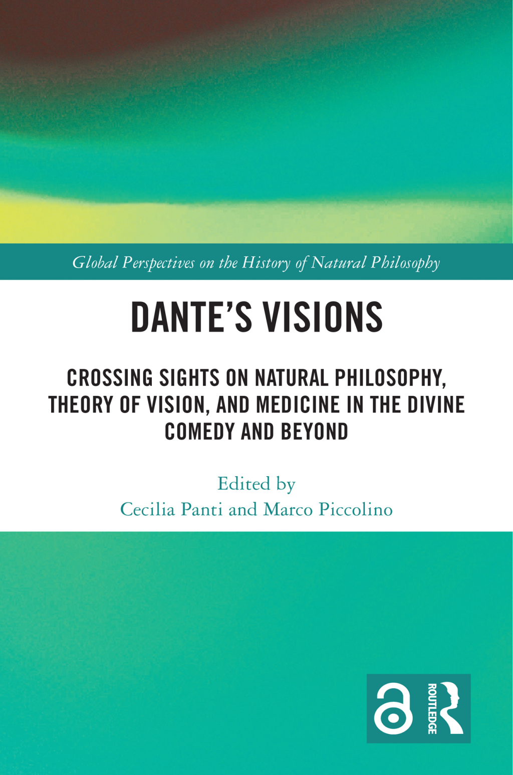 Dante’s Visions Crossing Sights on Natural Philosophy, Theory of Vision, and Medicine in the Divine Comedy and Beyond 1st Edition