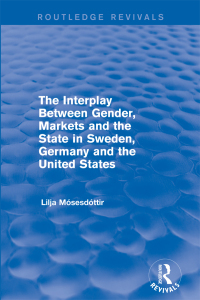 Cover image: The Interplay Between Gender, Markets and the State in Sweden, Germany and the United States 1st edition 9781138723542