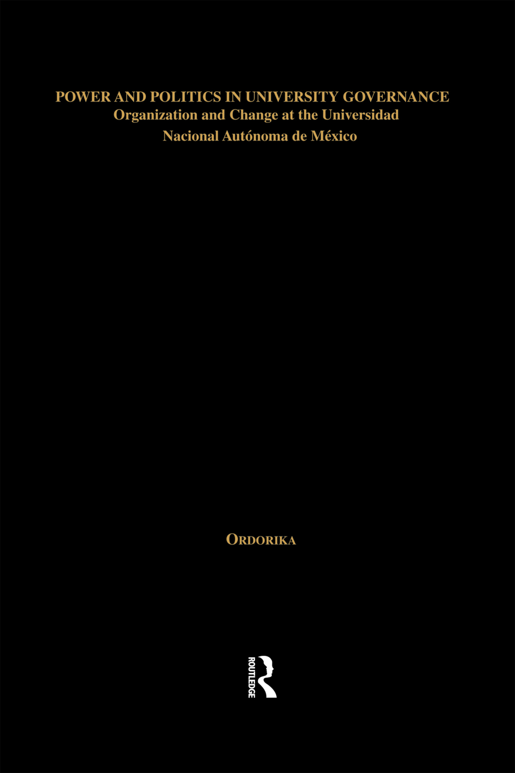Power and Politics in University Governance Organization and Change at the Universidad Nacional Autonoma de Mexico 1st Edition