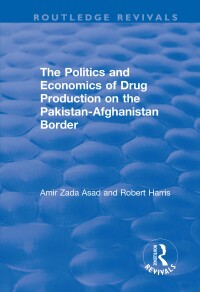 Cover image: The Politics and Economics of Drug Production on the Pakistan-Afghanistan Border 1st edition 9781138707658