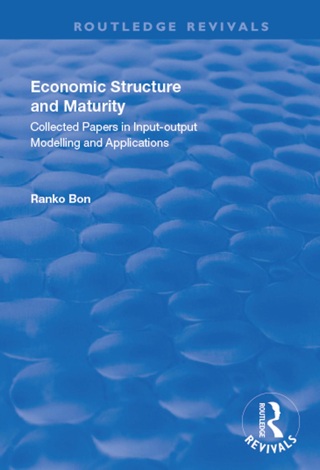 Economic Structure and Maturity: Collected Papers in Input-output Modelling and Applications Collected Papers in Input-output Modelling and Applications 1st Edition