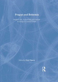 Immagine di copertina: Prague and Bohemia: Medieval Art, Architecture and Cultural Exchange in Central Europe: Volume 32 1st edition 9781906540586