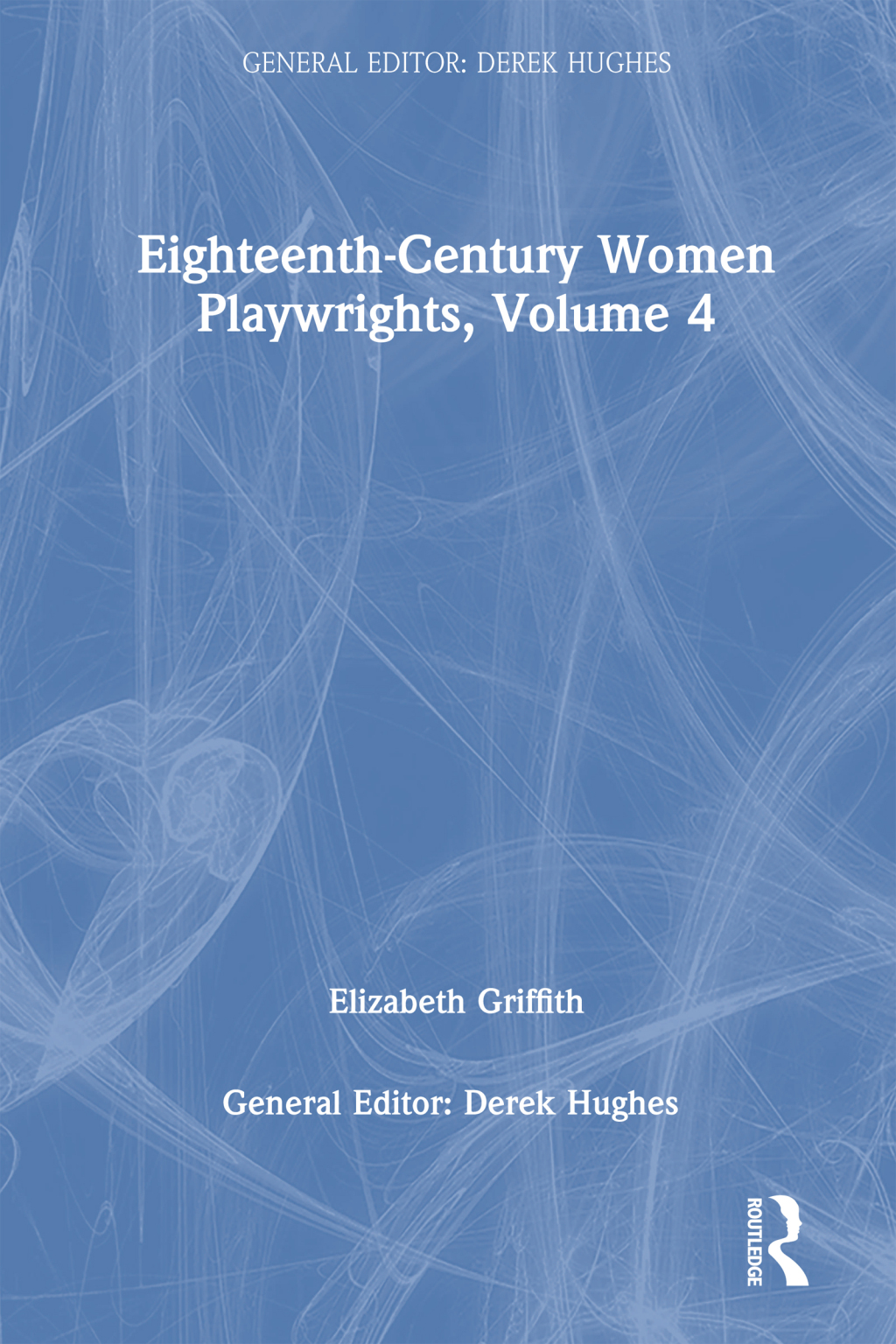 Eighteenth-Century Women Playwrights, vol 4 1st Edition