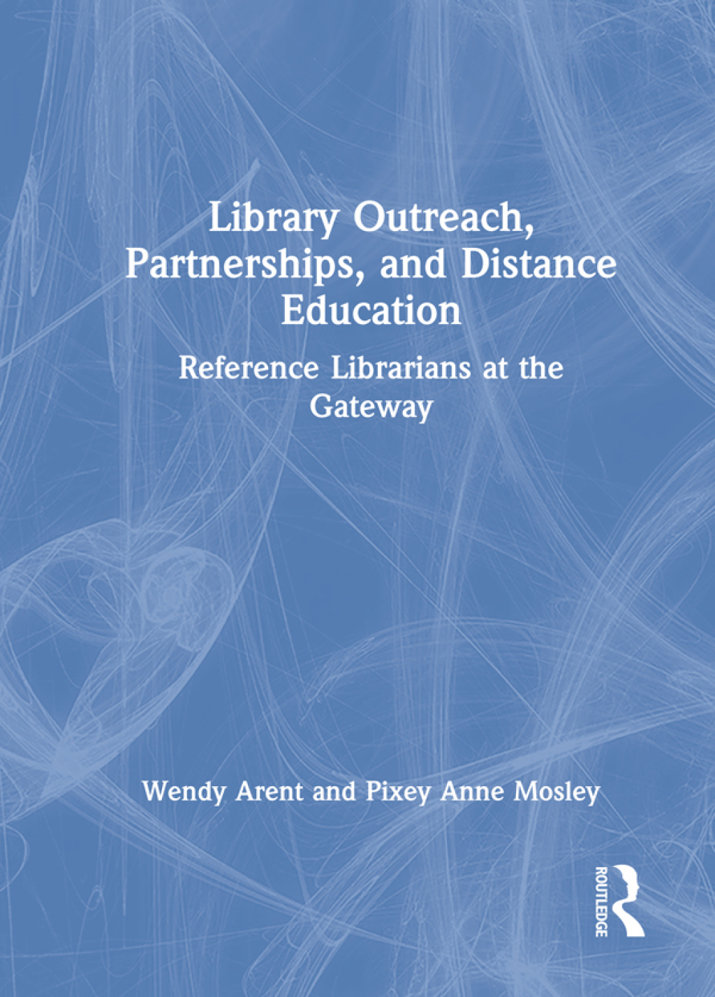 Library Outreach, Partnerships, and Distance Education Reference Librarians at the Gateway 1st Edition