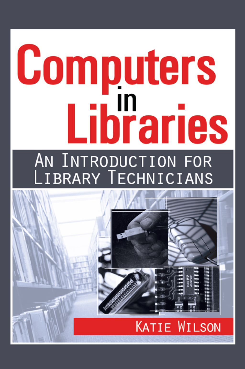 Computers in Libraries AN INTRODUCTION FOR LIBRARY TECHNICIANS 1st Edition