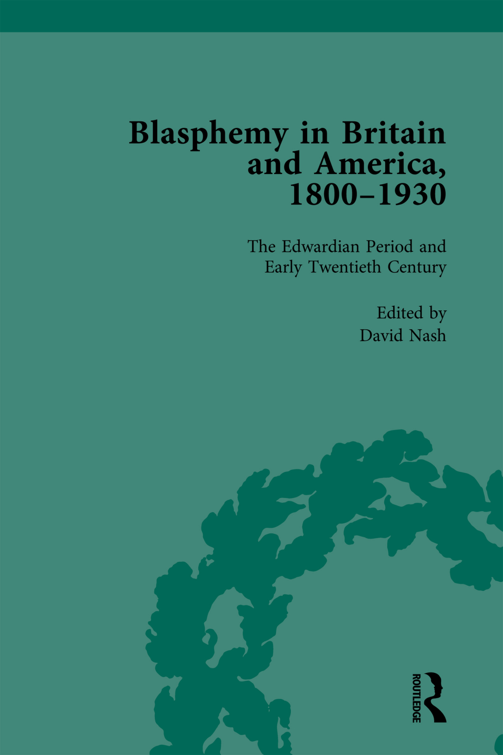 Blasphemy in Britain and America, 1800-1930, Volume 4 1st Edition
