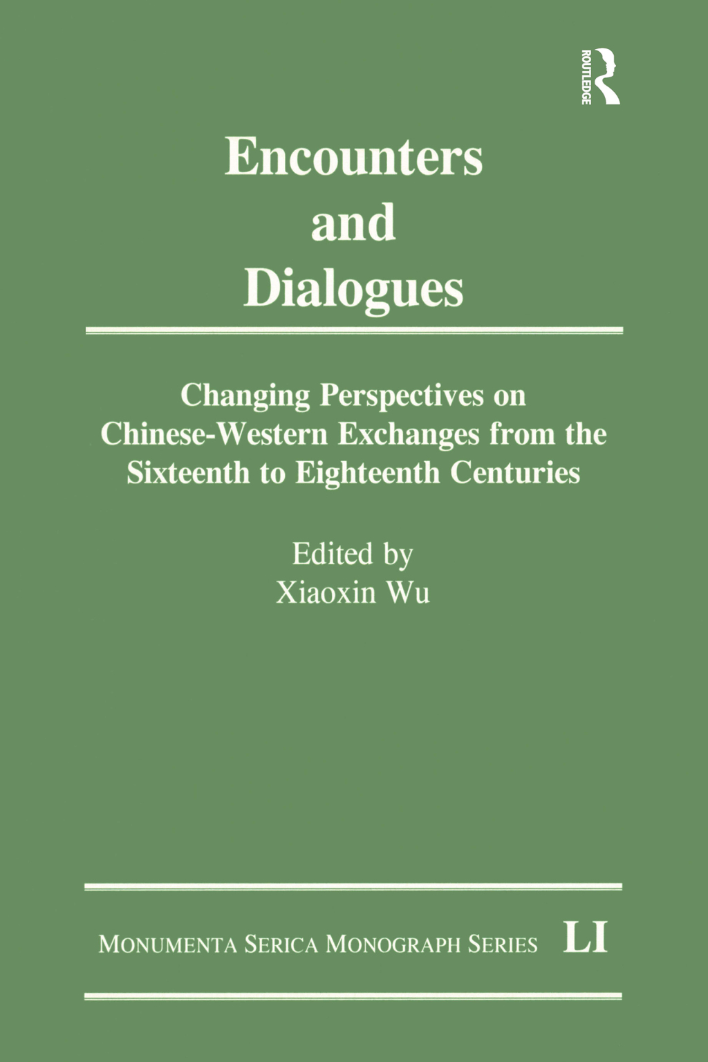 Encounters and Dialogues Changing Perspectives on Chinese-Western Exchanges from the Sixteenth to Eighteenth Centuries 1st Edition