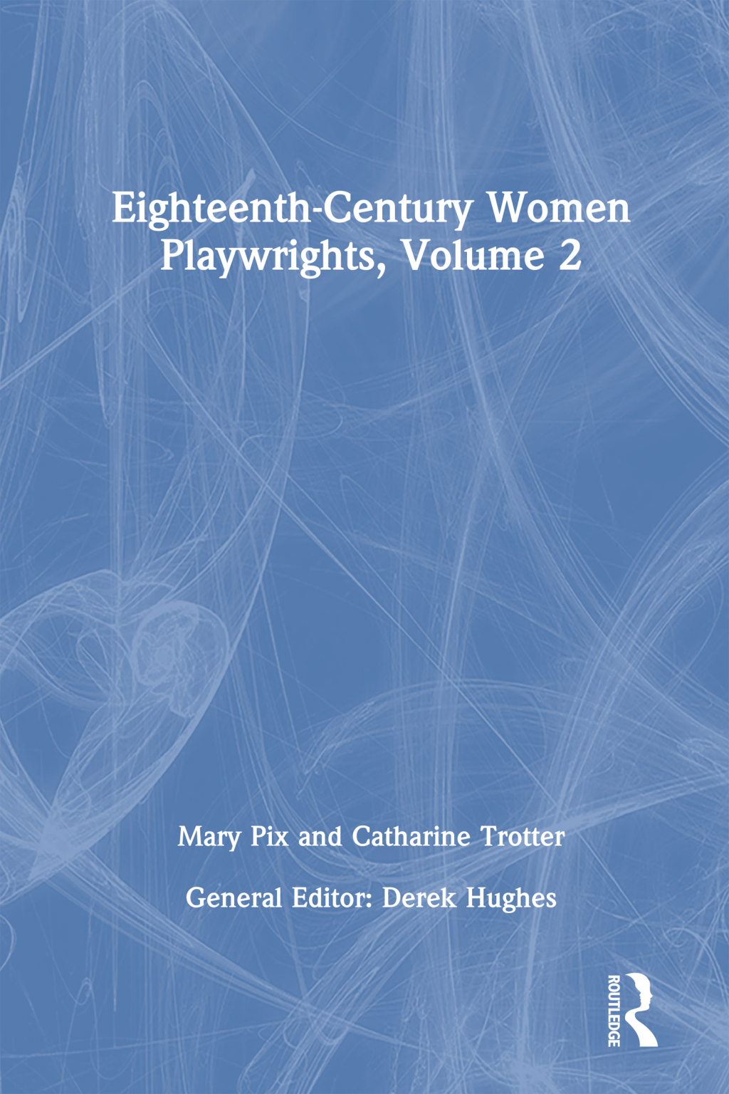 Eighteenth-Century Women Playwrights, vol 2 1st Edition