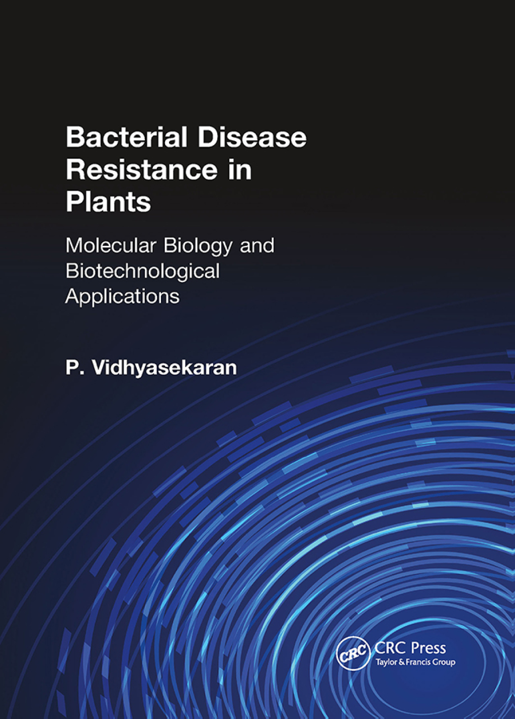 Bacterial Disease Resistance in Plants Molecular Biology and Biotechnological Applications 1st Edition