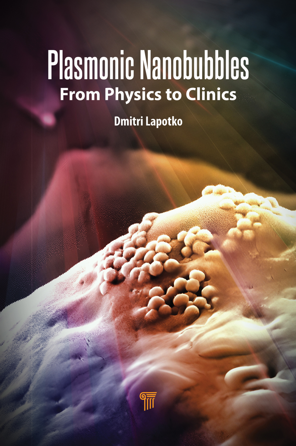 Plasmonic Nanobubbles From Physics to Clinics 1st Edition