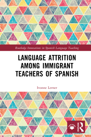 Cover image: Language Attrition among Immigrant Teachers of Spanish 1st edition 9781032567747
