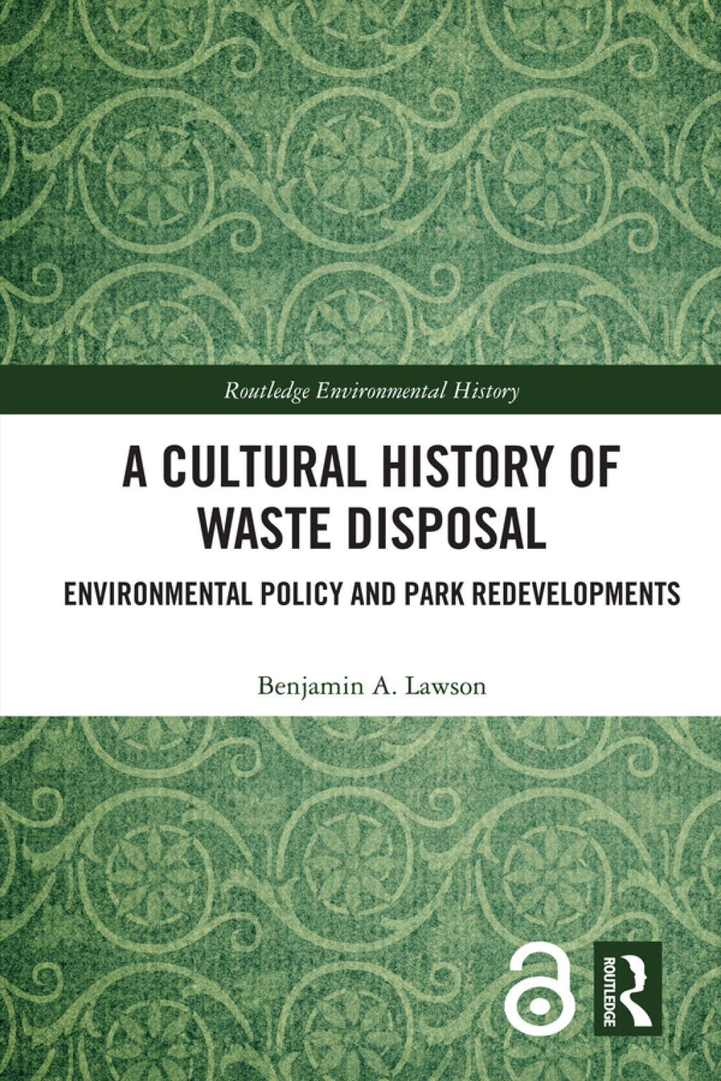 A Cultural History of Waste Disposal Environmental Policy and Park Redevelopments 1st Edition