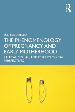 Cover image: The Phenomenology of Pregnancy and Early Motherhood 1st edition 9781032791968