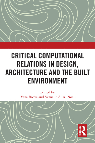Cover image: Critical Computational Relations in Design, Architecture and the Built Environment 1st edition 9781032953595