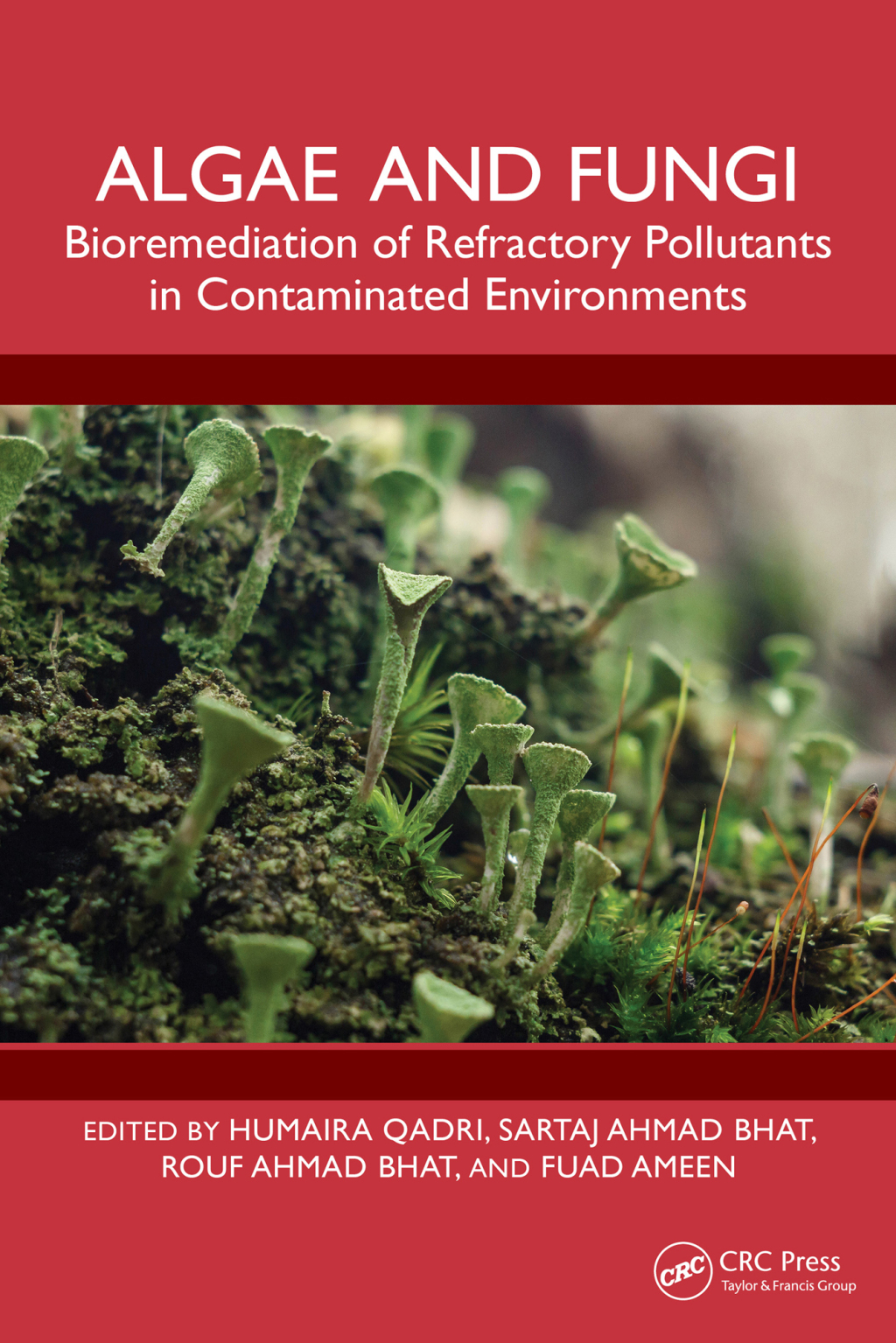 Algae and Fungi Bioremediation of Refractory Pollutants in Contaminated Environments 1st Edition