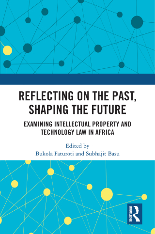 صورة الغلاف: Reflecting on the Past, Shaping the Future: Examining Intellectual Property and Technology Law in Africa 1st edition 9781032908199