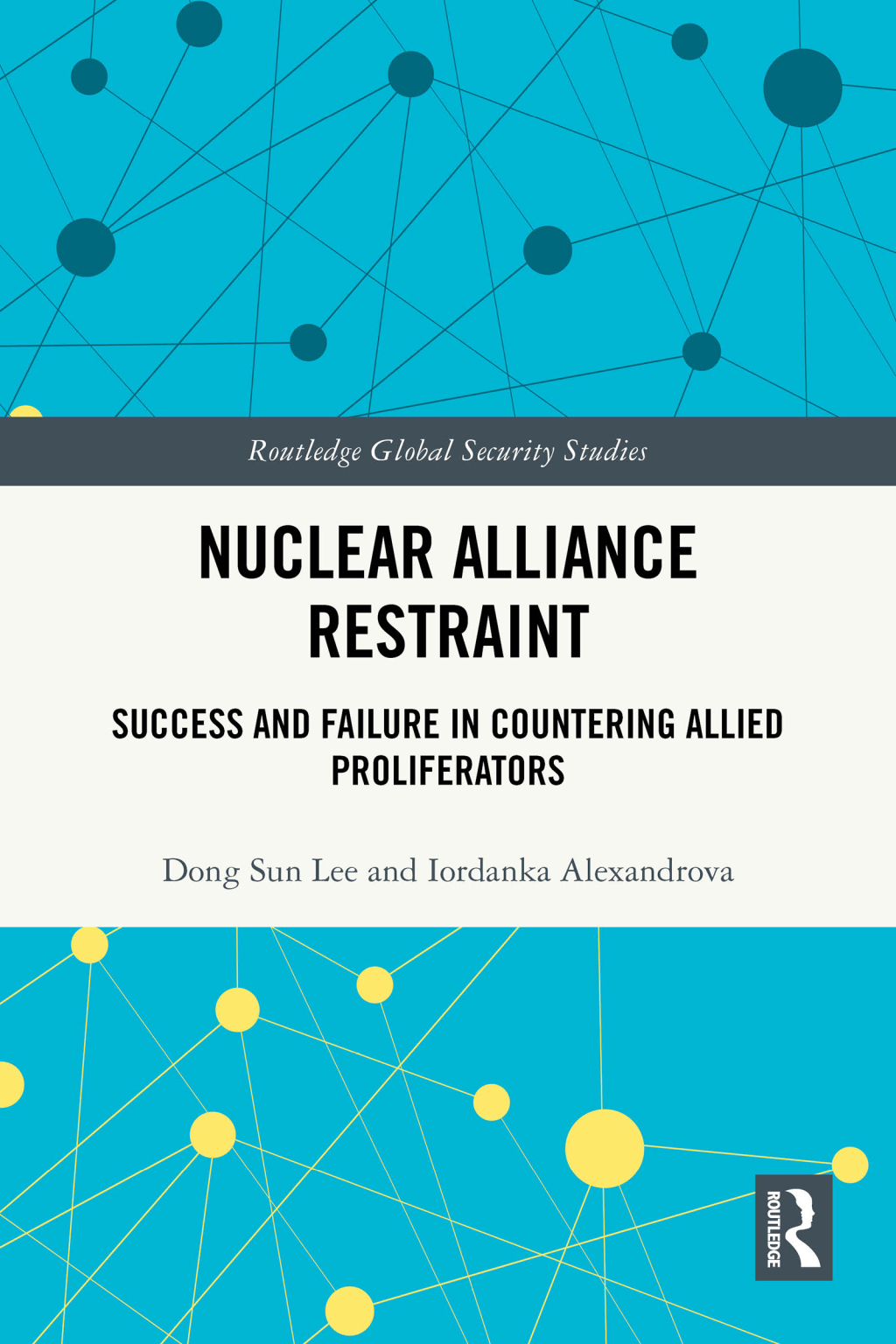 Nuclear Alliance Restraint Success and Failure in Countering Allied Proliferators 1st Edition