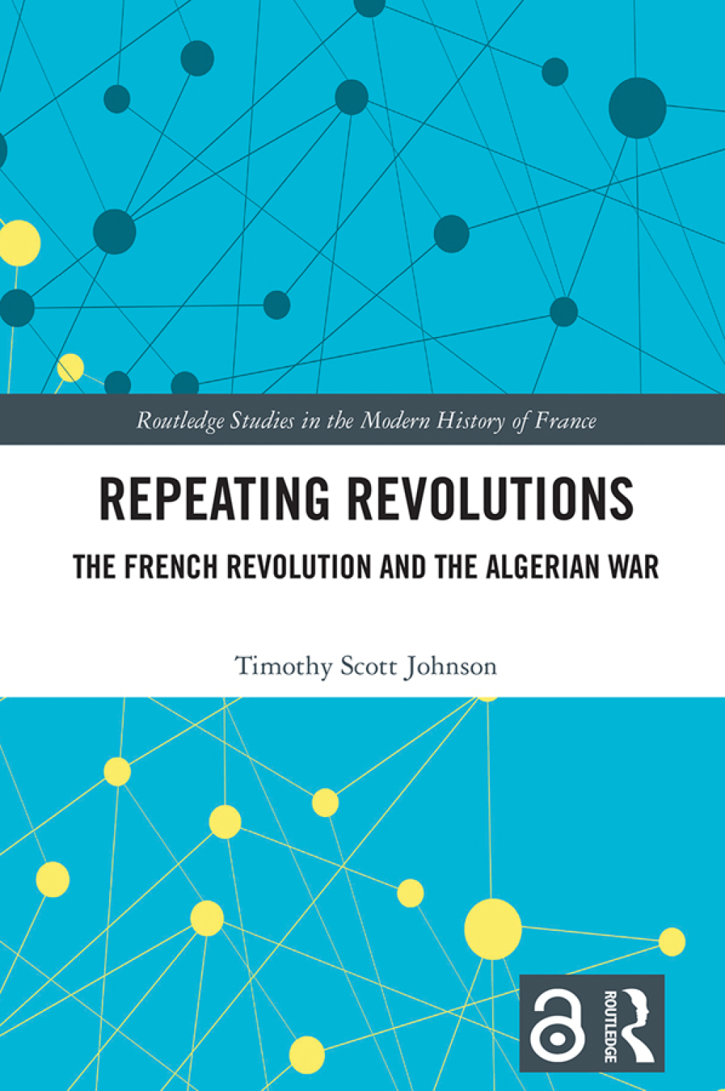 Repeating Revolutions The French Revolution and the Algerian War 1st Edition