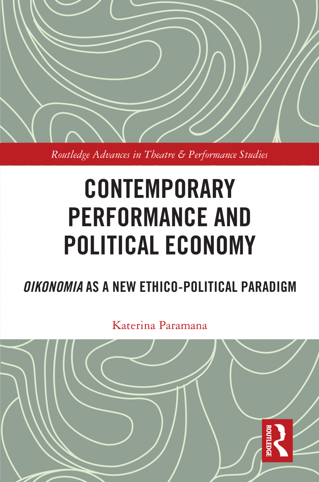 Contemporary Performance and Political Economy Oikonomia as a New Ethico-Political Paradigm 1st Edition