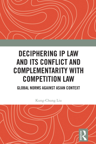 Cover image: Deciphering IP Law and Its Conflict and Complementarity with Competition Law 1st edition 9781032978536