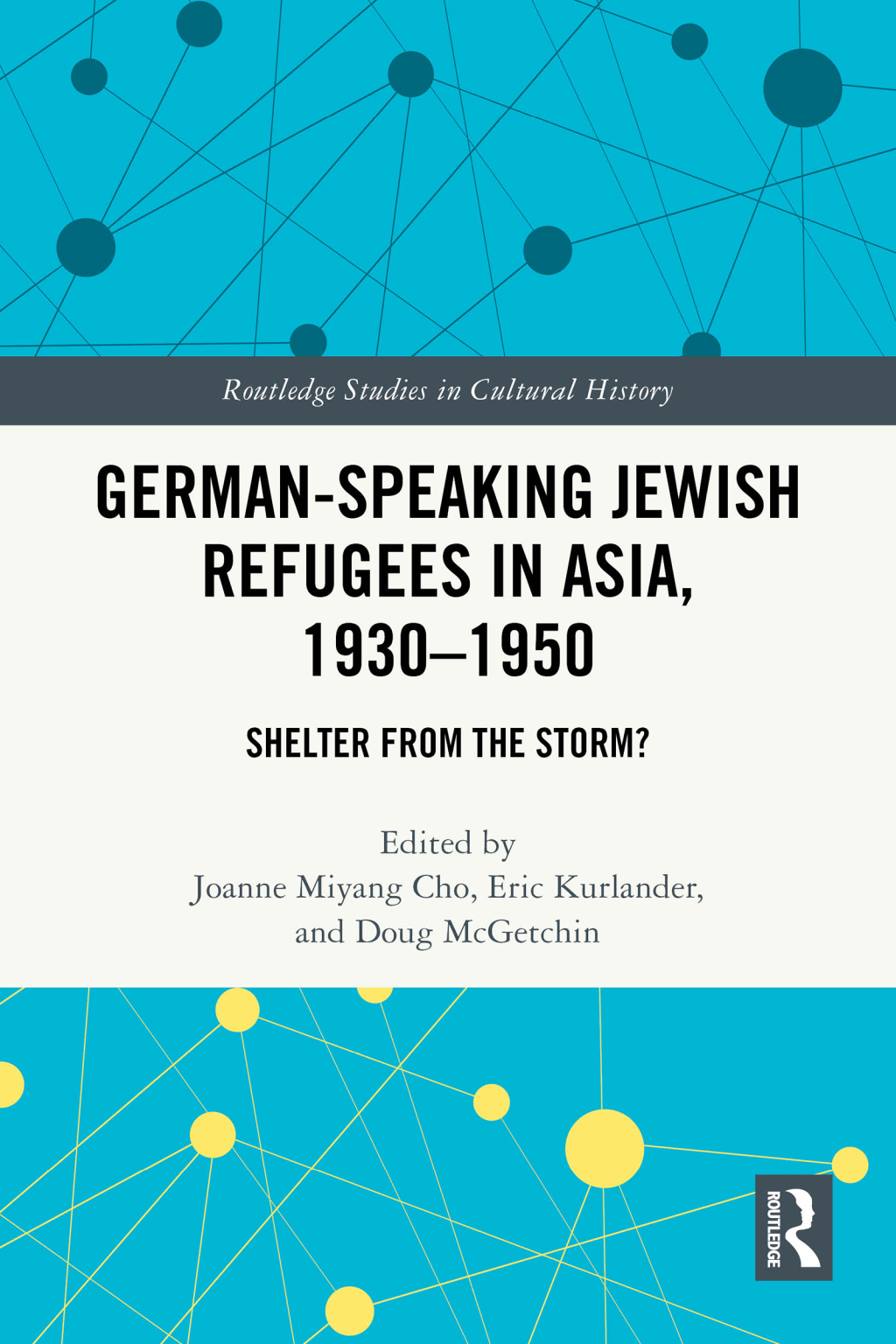 German-Speaking Jewish Refugees in Asia, 1930–1950 Shelter from the Storm? 1st Edition