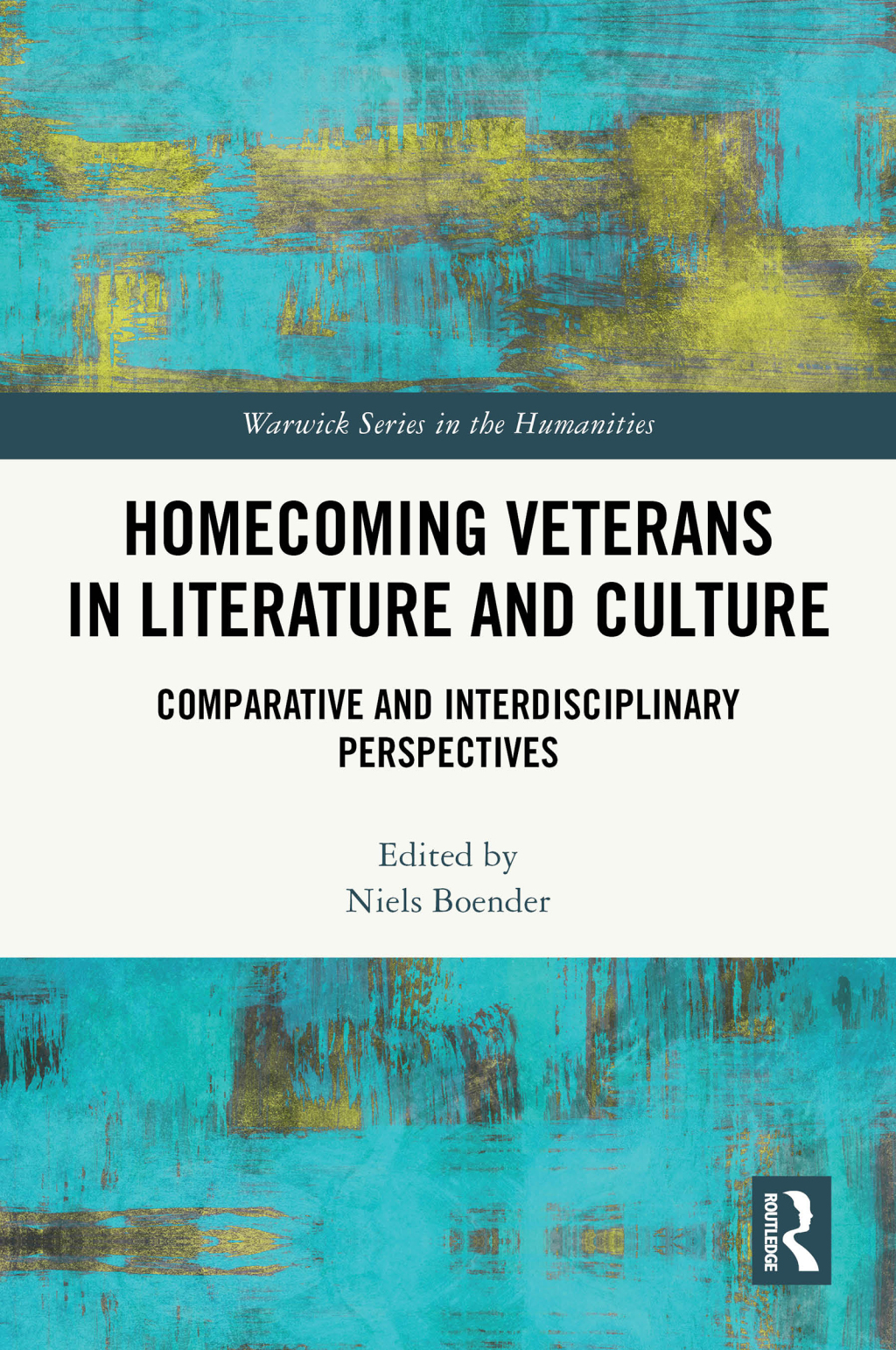 Homecoming Veterans in Literature and Culture Comparative and Interdisciplinary Perspectives 1st Edition