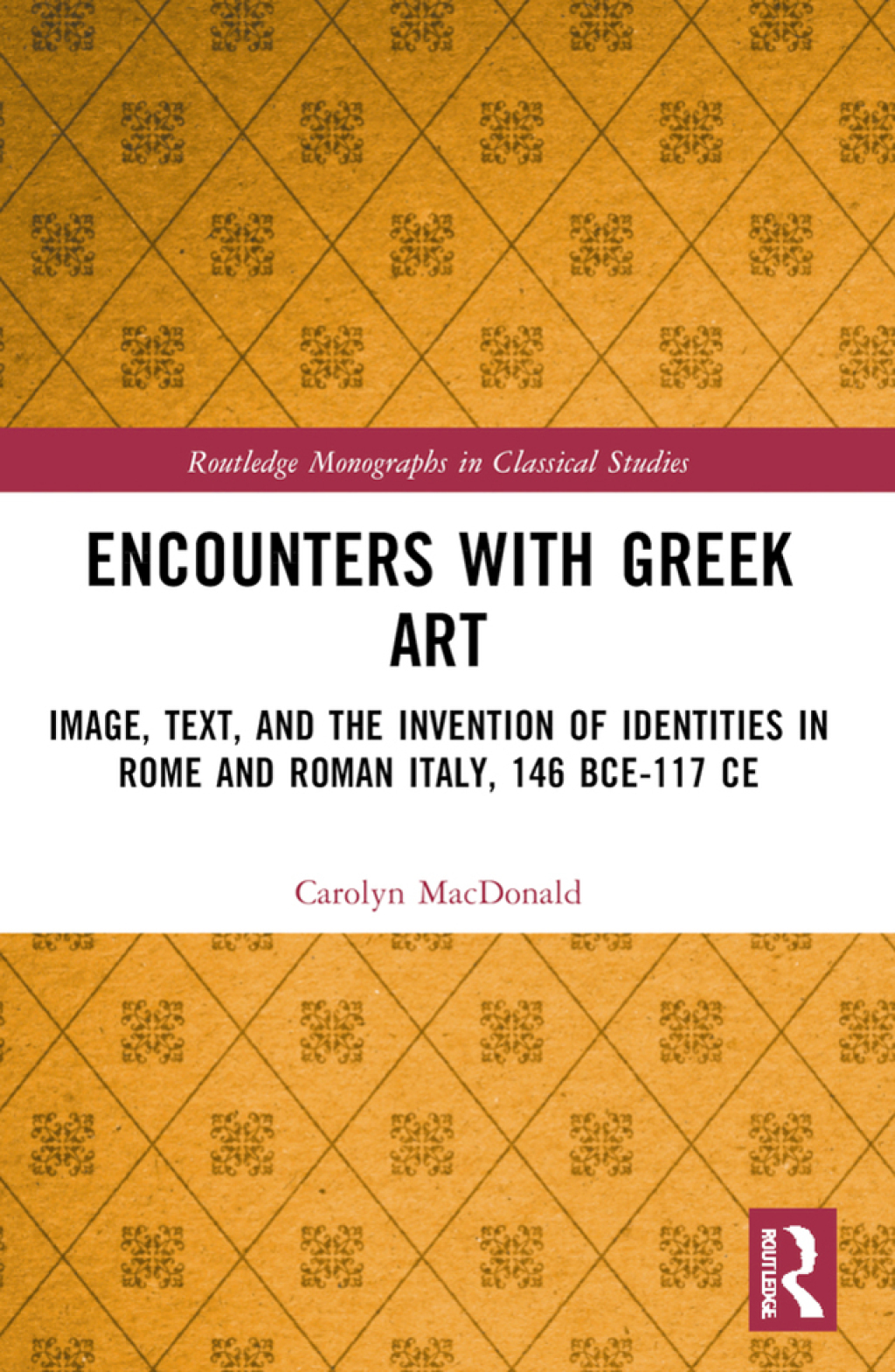 Encounters with Greek Art Image, Text, and the Invention of Identities in Rome and Roman Italy, 146 BCE-117 CE 1st Edition