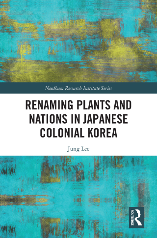 Cover image: Renaming Plants and Nations in Japanese Colonial Korea 1st edition 9781032836256