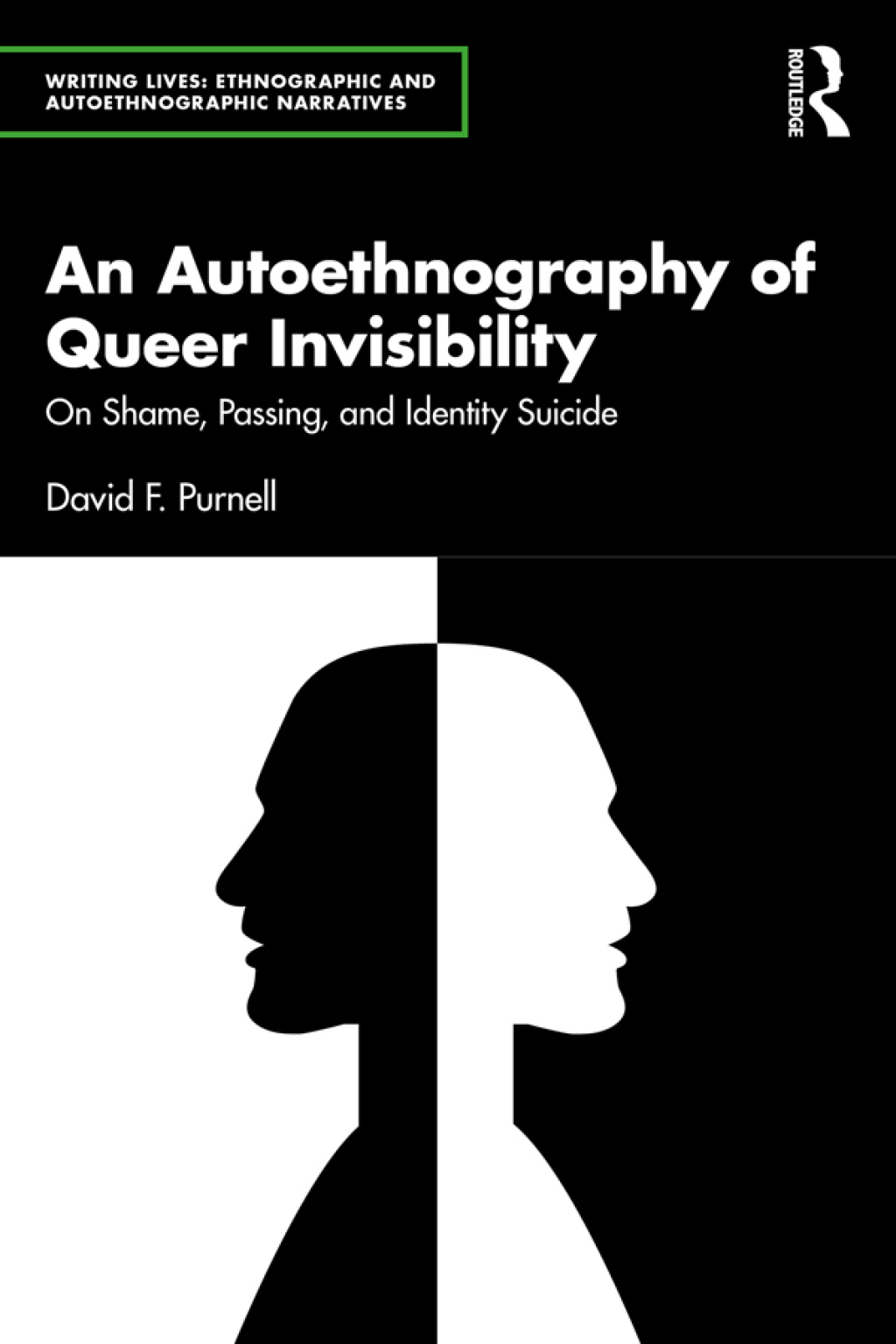 An Autoethnography of Queer Invisibility On Shame, Passing, and Identity Suicide 1st Edition