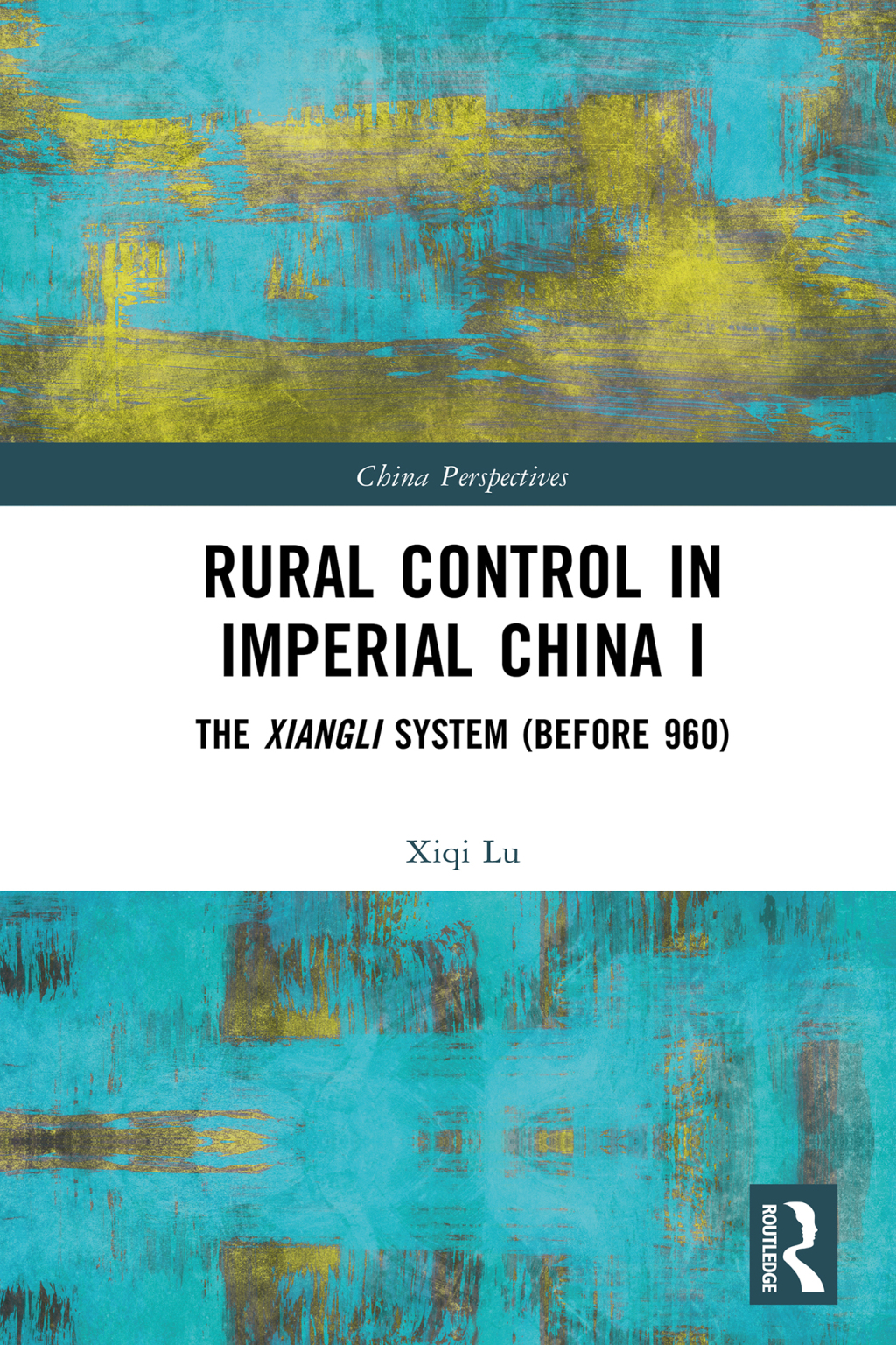 Rural Control in Imperial China I The Xiangli System (Before 960) 1st Edition