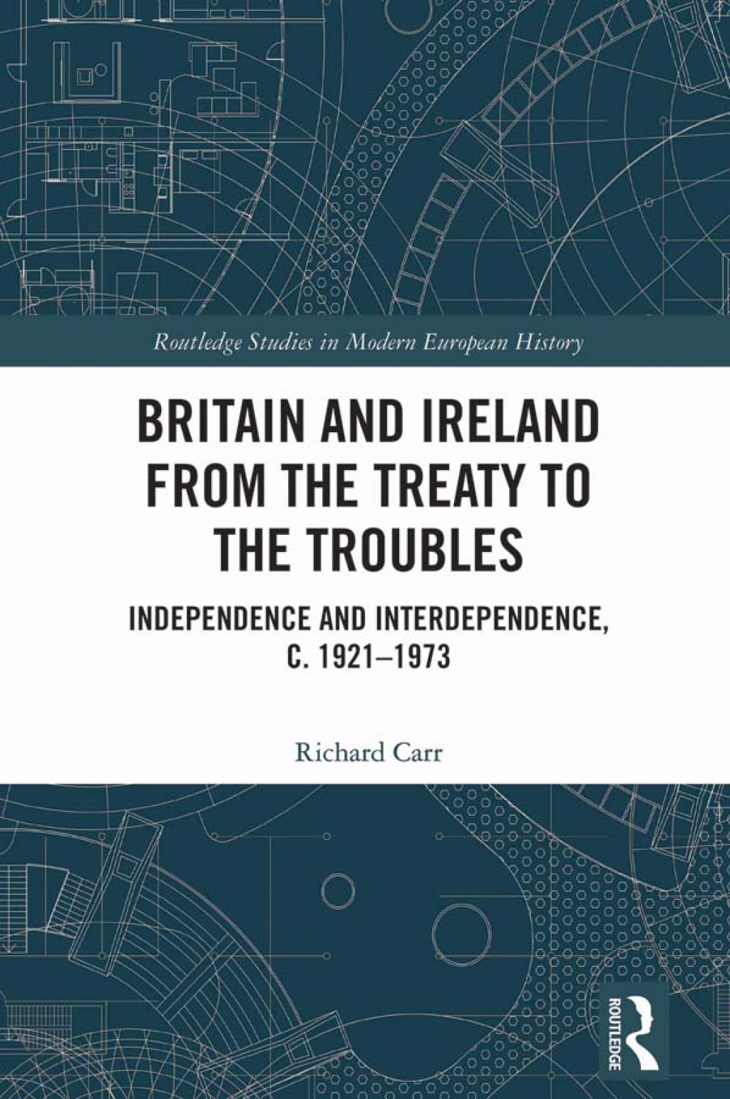 Britain and Ireland from the Treaty to the Troubles Independence and Interdependence, c. 1921-1973 1st Edition