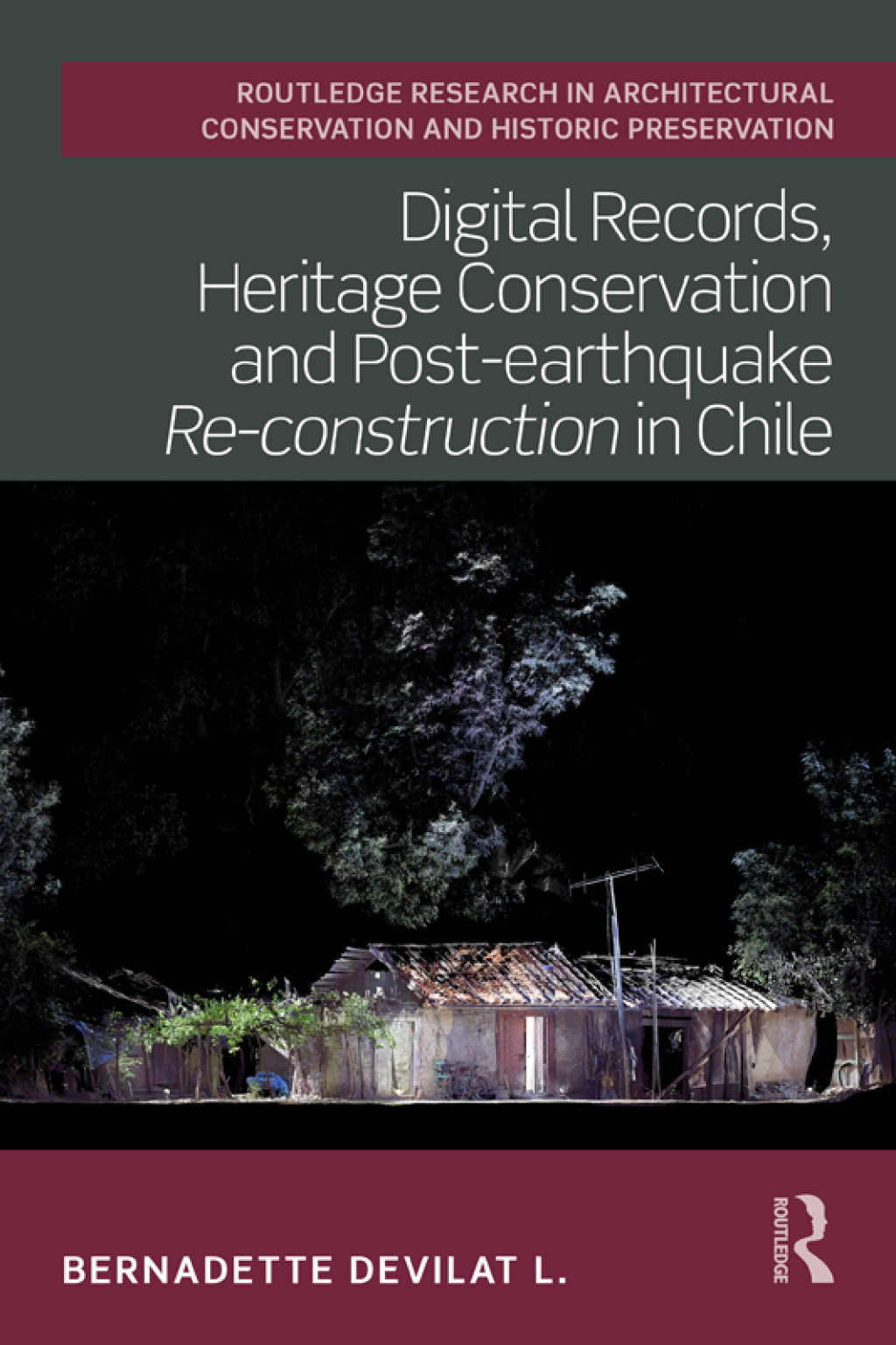Digital Records, Heritage Conservation and Post-earthquake Re-construction in Chile 1st Edition