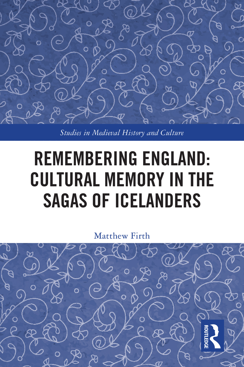 Remembering England: Cultural Memory in the Sagas of Icelanders 1st Edition