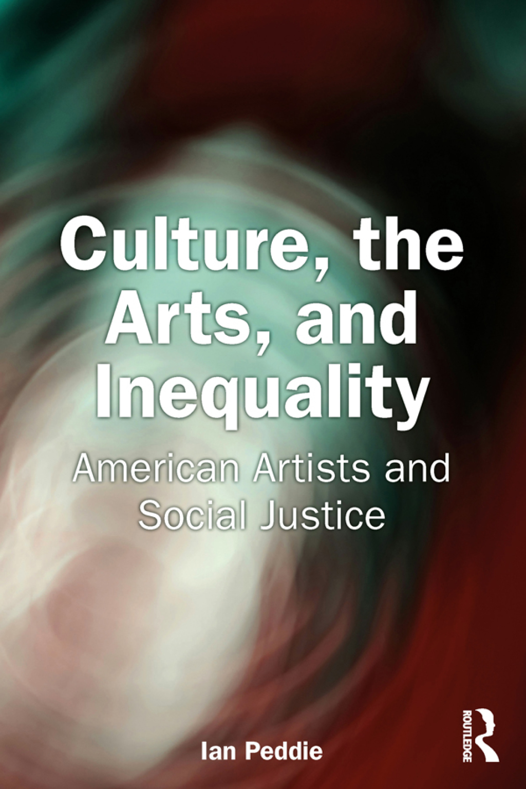 Culture, the Arts, and Inequality American Artists and Social Justice 1st Edition