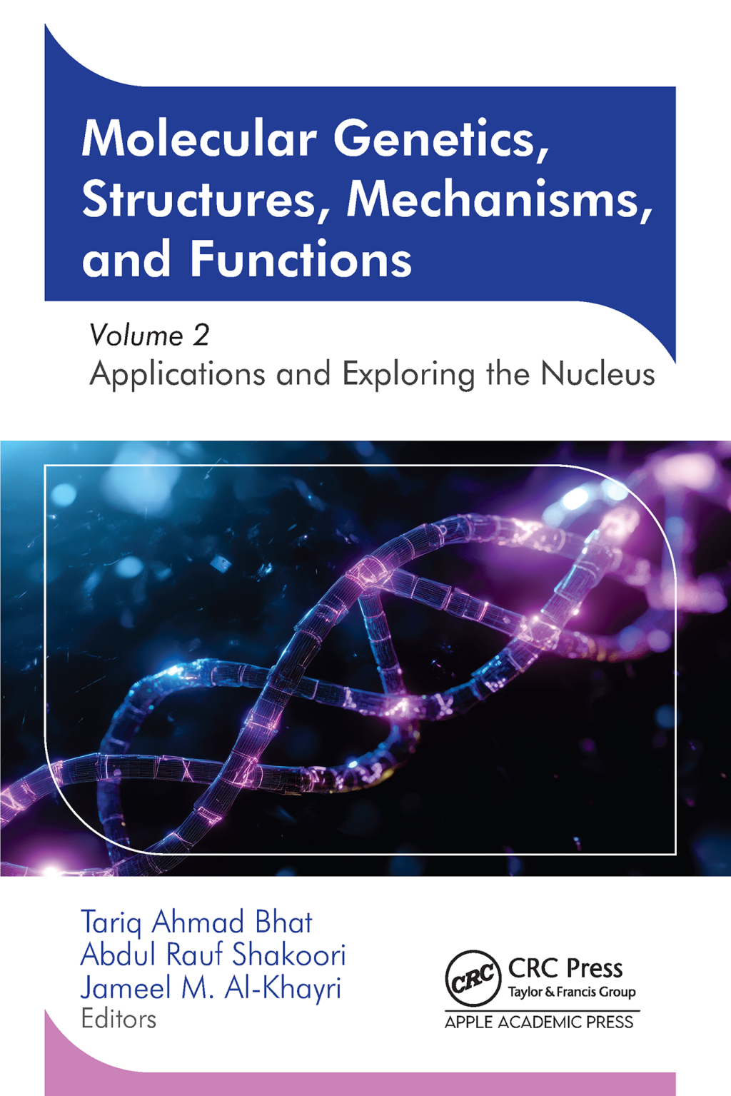 Molecular Genetics, Structures, Mechanisms, and Functions Volume 2: Applications and Exploring the Nucleus 1st Edition