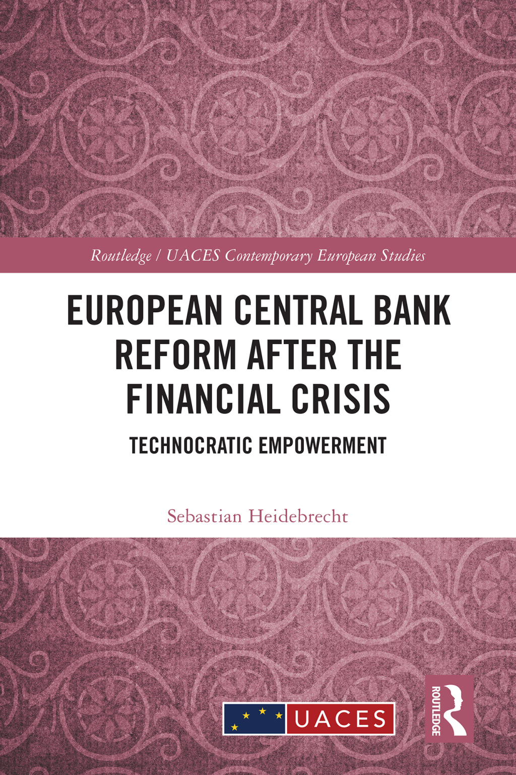 European Central Bank Reform After the Financial Crisis Technocratic Empowerment 1st Edition