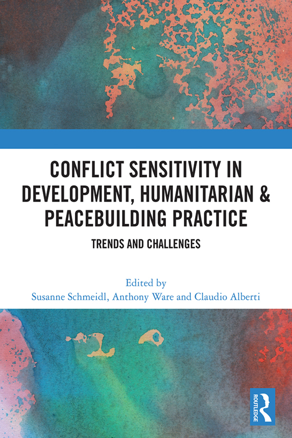 Conflict Sensitivity in Development, Humanitarian & Peacebuilding Practice Trends and Challenges 1st Edition